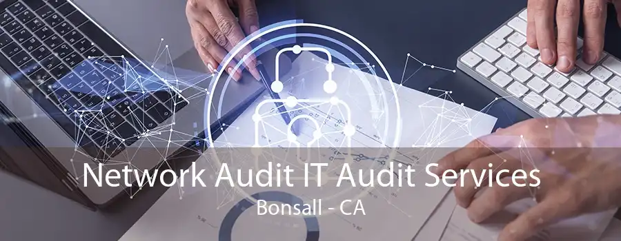 Network Audit IT Audit Services Bonsall - CA