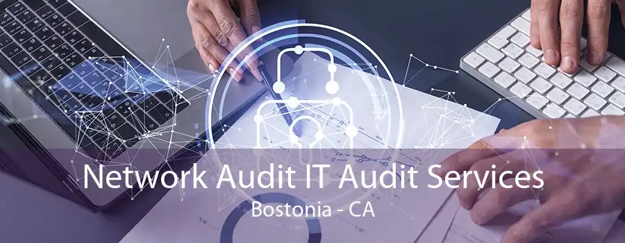 Network Audit IT Audit Services Bostonia - CA