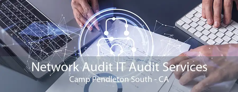 Network Audit IT Audit Services Camp Pendleton South - CA