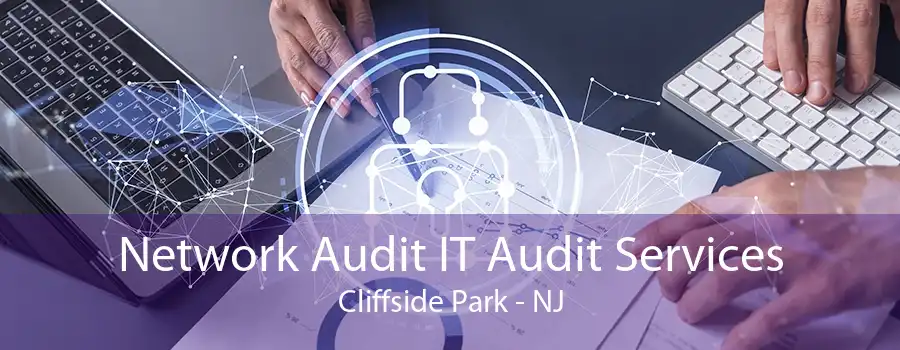 Network Audit IT Audit Services Cliffside Park - NJ