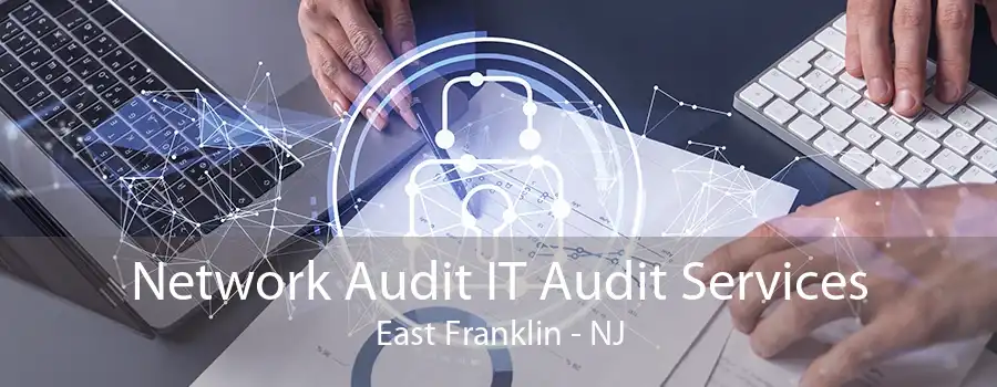 Network Audit IT Audit Services East Franklin - NJ