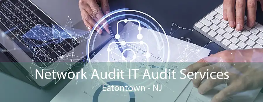 Network Audit IT Audit Services Eatontown - NJ