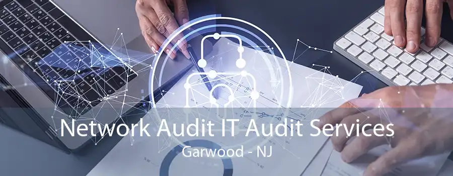 Network Audit IT Audit Services Garwood - NJ