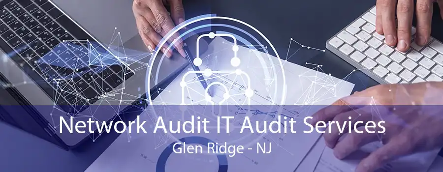 Network Audit IT Audit Services Glen Ridge - NJ