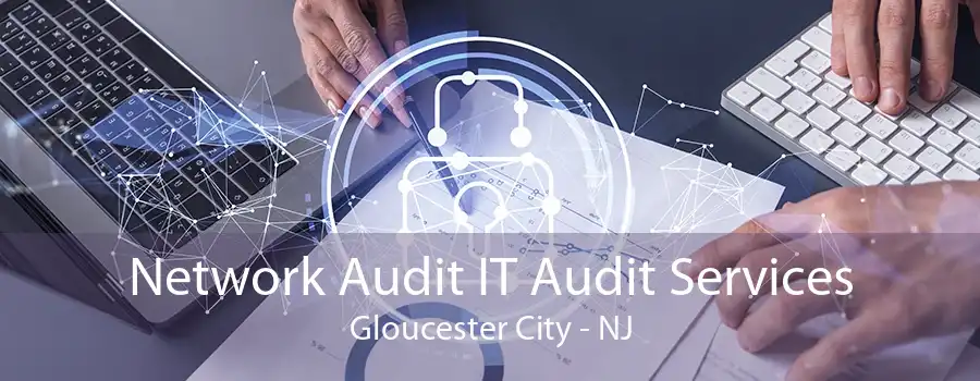 Network Audit IT Audit Services Gloucester City - NJ