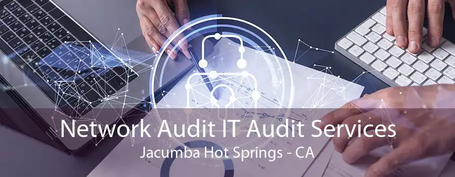 Network Audit IT Audit Services Jacumba Hot Springs - CA