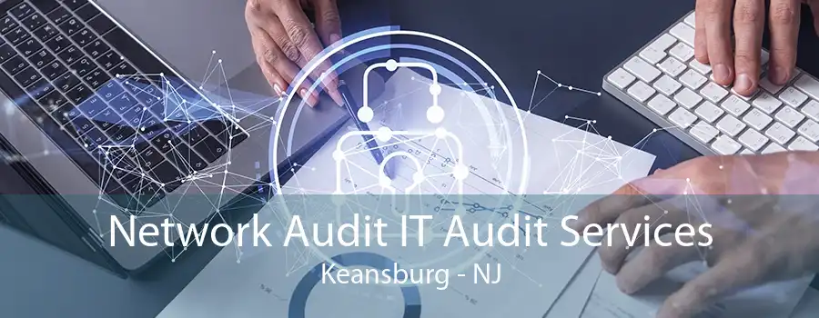 Network Audit IT Audit Services Keansburg - NJ