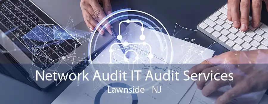 Network Audit IT Audit Services Lawnside - NJ