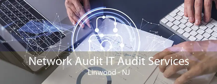 Network Audit IT Audit Services Linwood - NJ