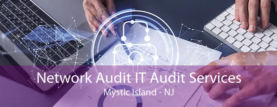 Network Audit IT Audit Services Mystic Island - NJ