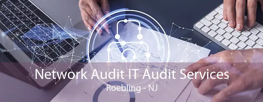 Network Audit IT Audit Services Roebling - NJ