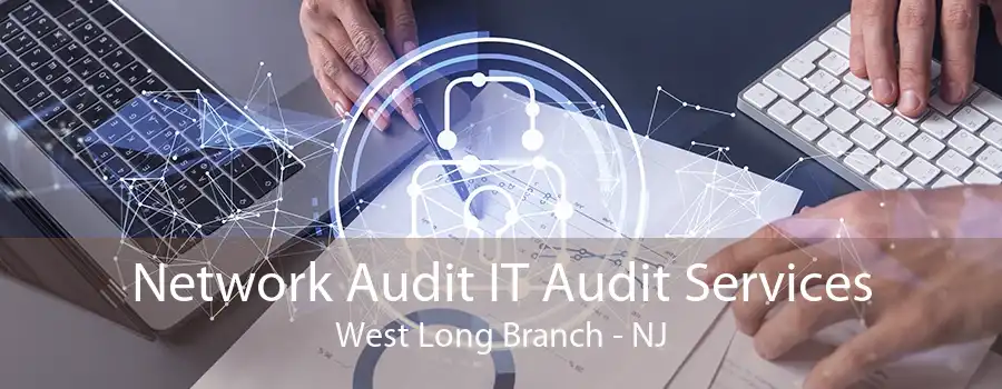 Network Audit IT Audit Services West Long Branch - NJ