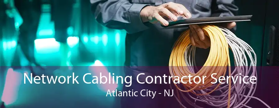 Network Cabling Contractor Service Atlantic City - NJ