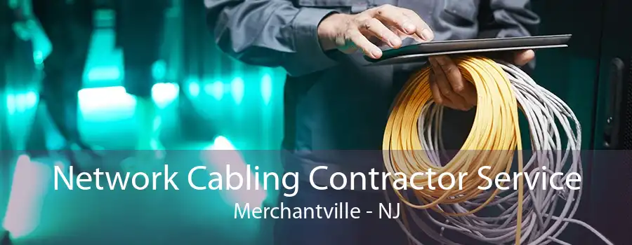 Network Cabling Contractor Service Merchantville - NJ