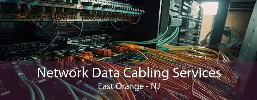 Network Data Cabling Services East Orange - NJ