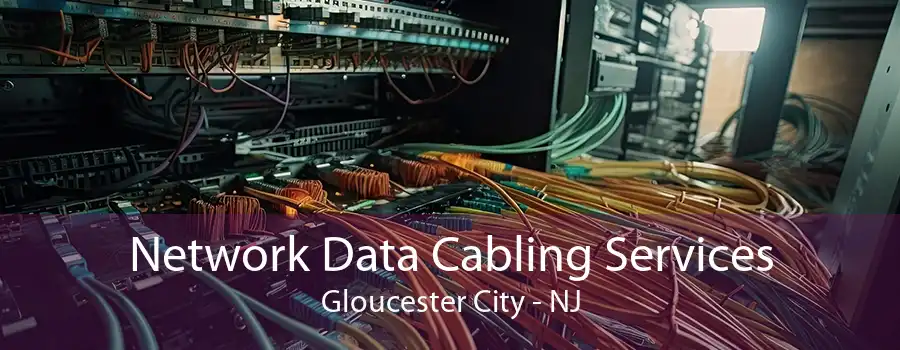 Network Data Cabling Services Gloucester City - NJ