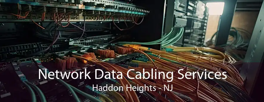 Network Data Cabling Services Haddon Heights - NJ