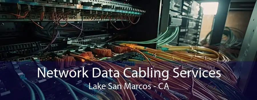 Network Data Cabling Services Lake San Marcos - CA