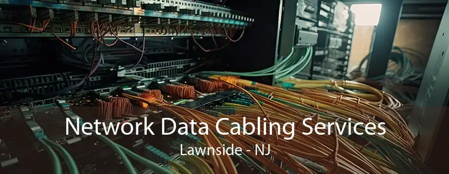 Network Data Cabling Services Lawnside - NJ