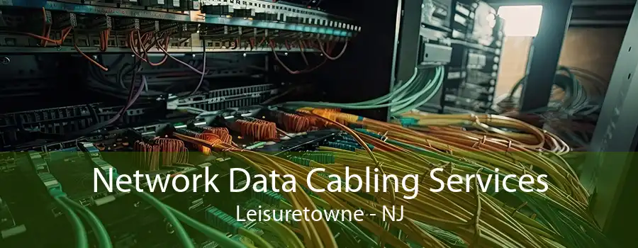 Network Data Cabling Services Leisuretowne - NJ