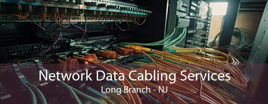 Network Data Cabling Services Long Branch - NJ