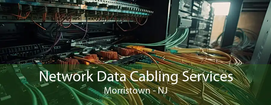 Network Data Cabling Services Morristown - NJ