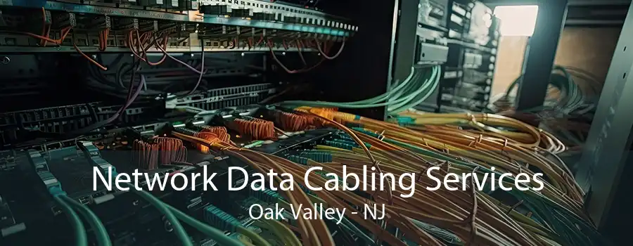 Network Data Cabling Services Oak Valley - NJ