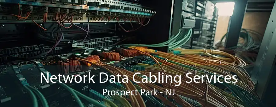 Network Data Cabling Services Prospect Park - NJ