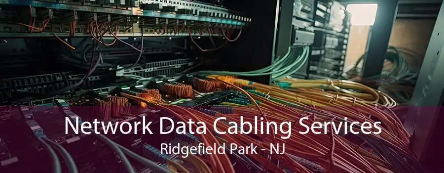 Network Data Cabling Services Ridgefield Park - NJ