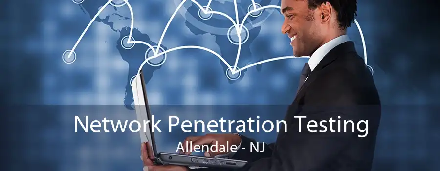 Network Penetration Testing Allendale - NJ