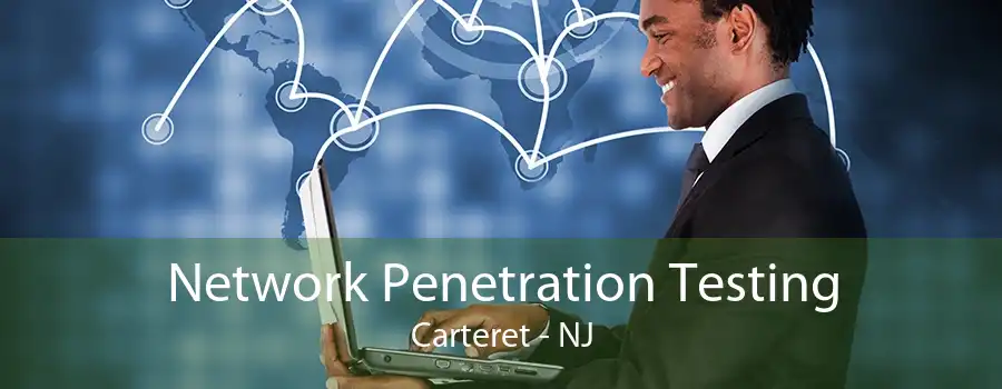 Network Penetration Testing Carteret - NJ