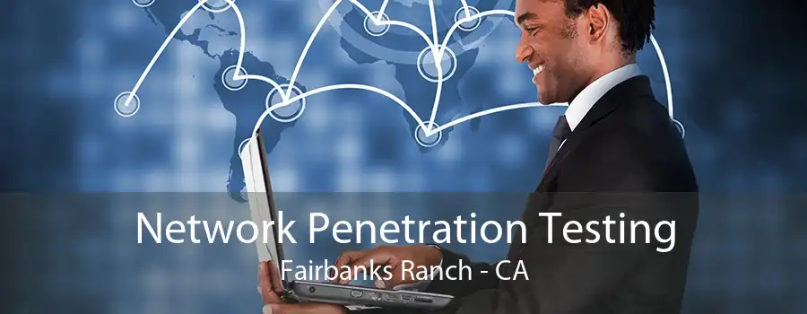 Network Penetration Testing Fairbanks Ranch - CA