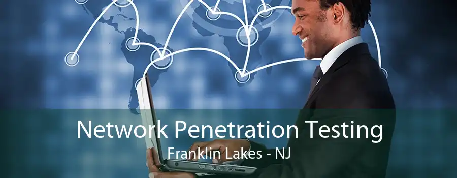 Network Penetration Testing Franklin Lakes - NJ