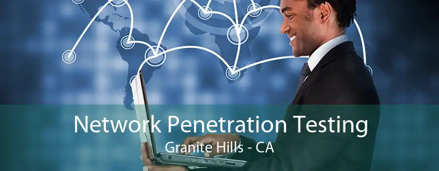 Network Penetration Testing Granite Hills - CA