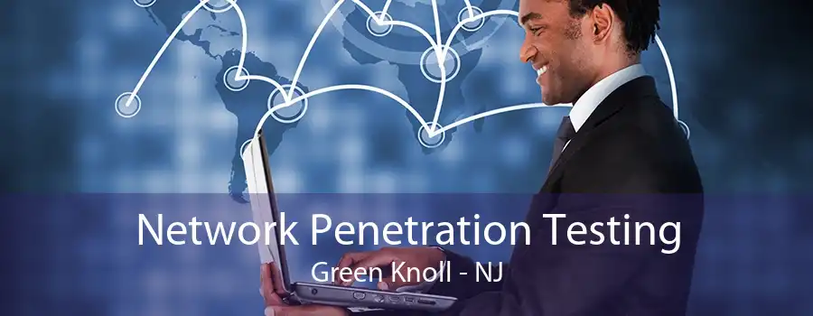 Network Penetration Testing Green Knoll - NJ