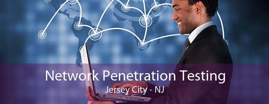 Network Penetration Testing Jersey City - NJ