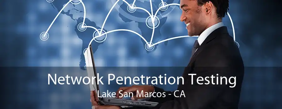 Network Penetration Testing Lake San Marcos - CA