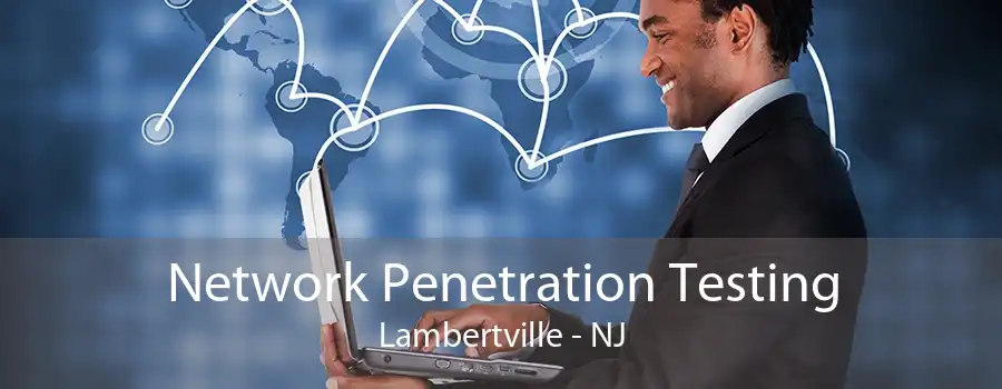 Network Penetration Testing Lambertville - NJ