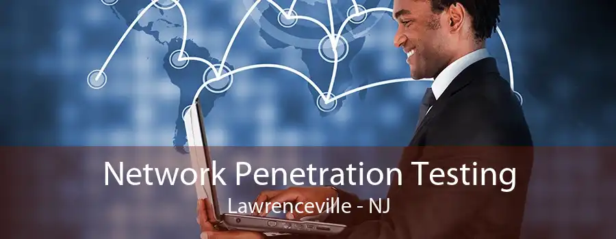 Network Penetration Testing Lawrenceville - NJ