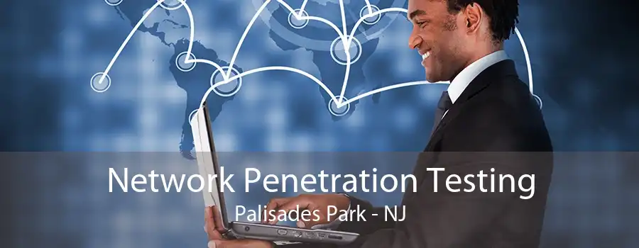 Network Penetration Testing Palisades Park - NJ