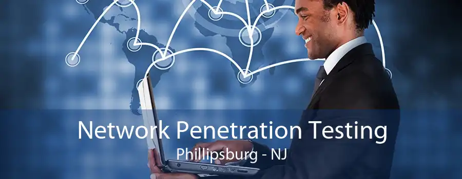 Network Penetration Testing Phillipsburg - NJ