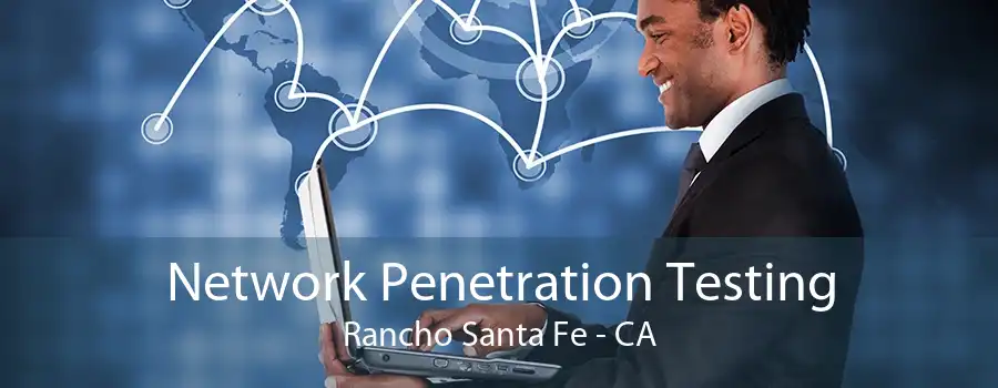 Network Penetration Testing Rancho Santa Fe - CA