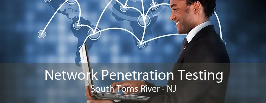 Network Penetration Testing South Toms River - NJ