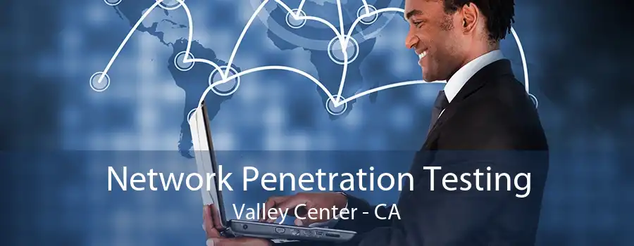 Network Penetration Testing Valley Center - CA