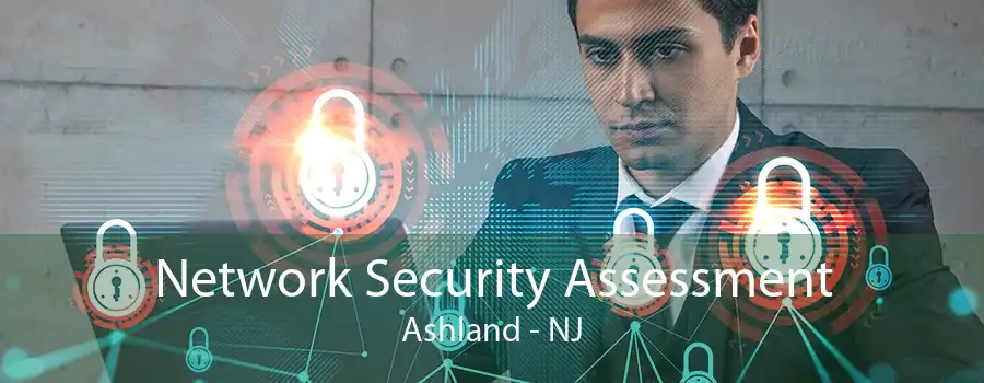 Network Security Assessment Ashland - NJ