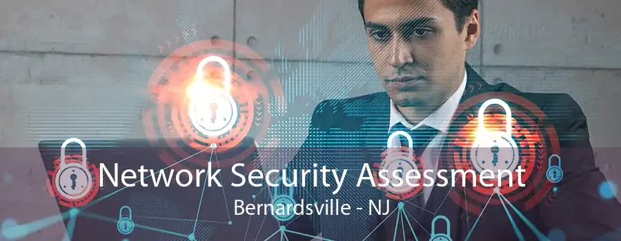 Network Security Assessment Bernardsville - NJ