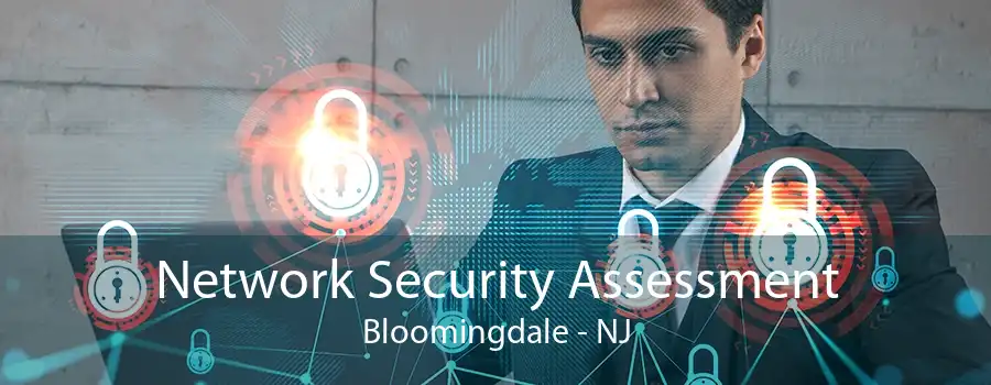 Network Security Assessment Bloomingdale - NJ