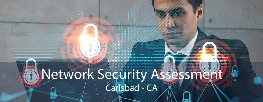 Network Security Assessment Carlsbad - CA