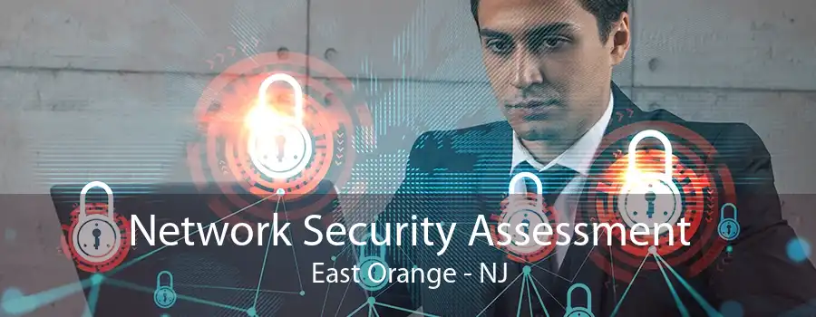 Network Security Assessment East Orange - NJ