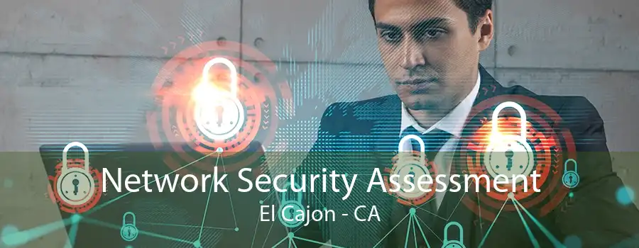 Network Security Assessment El Cajon - CA